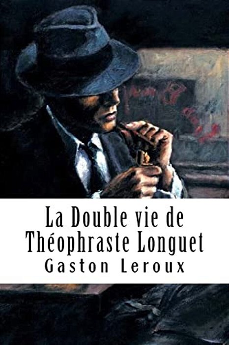 La Double Vie De Théophraste Longuet-..