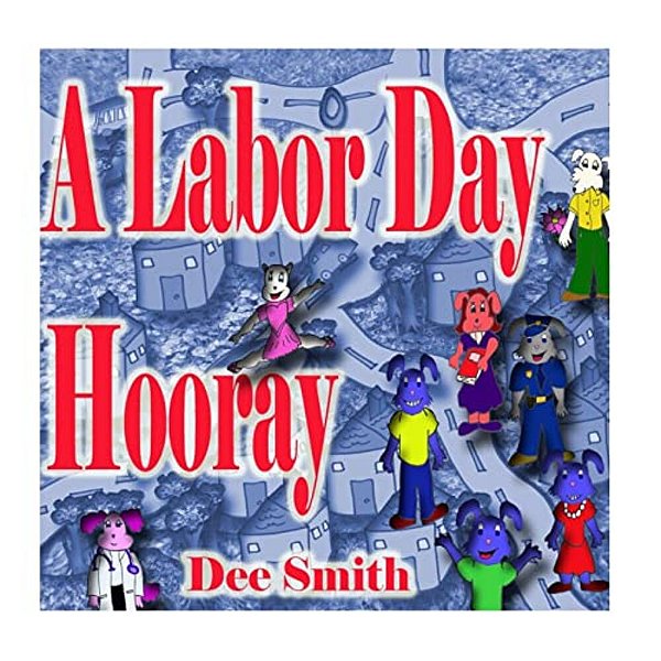 A Labor Day Hooray: A Rhyming Labor Day Picture Book For Children Which Encourages Kids To Celebrate And Enjoy Labor Day-..