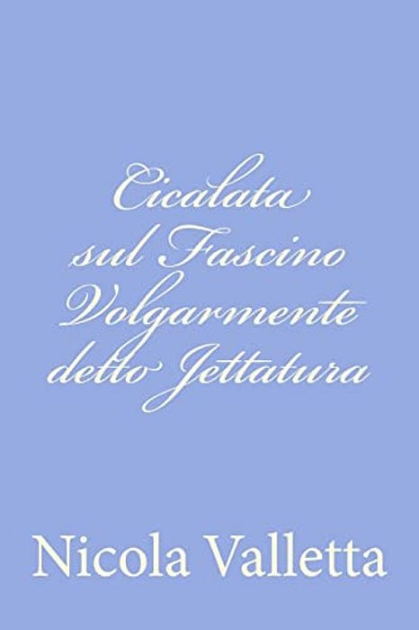 Cicalata Sul Fascino Volgarmente Detto Jettatura-..