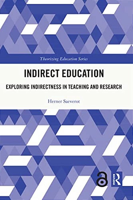 Indirect Education: Exploring Indirectness In Teaching And Research-..