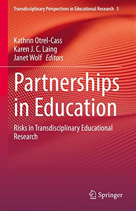 Partnerships In Education: Risks In Transdisciplinary Educational Research-..