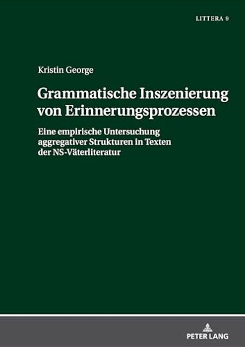Grammatische Inszenierung Von Erinnerungsprozessen: Eine Empirische Untersuchung Aggregativer Strukturen In Texten Der Ns-Vaeterliteratur-..