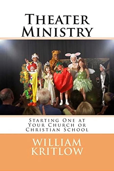 Theater Ministry: Start One At Your Church Of Christian School-..