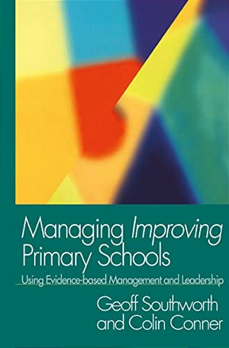 Managing Improving Primary Schools: Using Evidence-Based Management-..