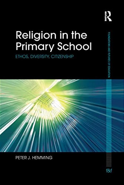 Religion In The Primary School: Ethos, Diversity, Citizenship-..
