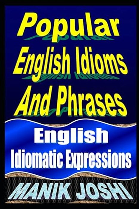 Popular English Idioms And Phrases: English Idiomatic Expressions-..