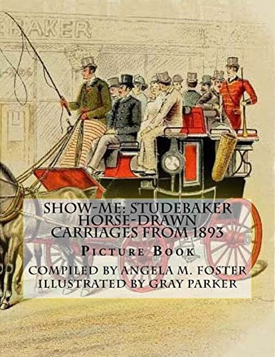 Show-Me: Studebaker Horse-Drawn Carriages From 1893 (Picture Book)-..