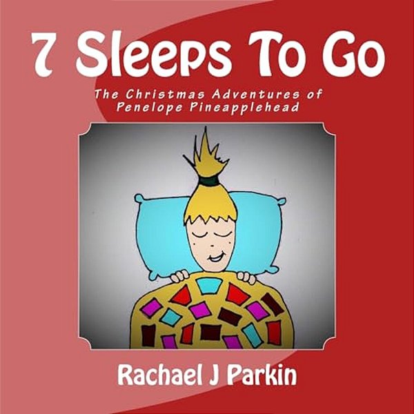 7 Sleeps To Go: The Christmas Adventures Of Penelope Pineapplehead-..