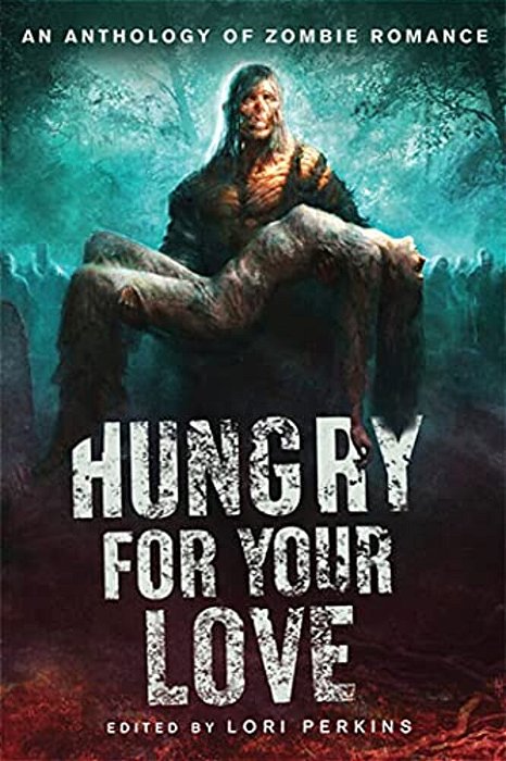 Hungry For Your Love: An Anthology Of Zombie Romance-..