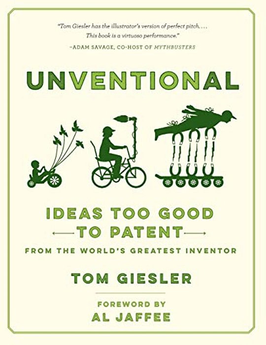Unventional: Ideas Too Good To Patent From The World's Greatest Inventor-..