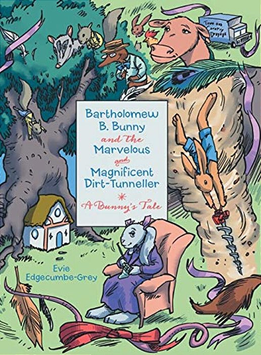 Bartholomew B. Bunny And The Marvelous And Magnificent Dirt-Tunneller: A Bunny's Tale-..