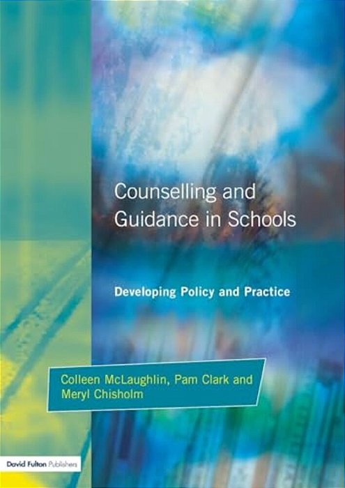 Counseling And Guidance In Schools: Developing Policy And Practice-..