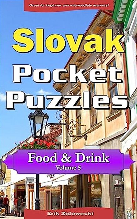 Slovak Pocket Puzzles - Food & Drink - Volume 5: A Collection Of Puzzles And Quizzes To Aid Your Language Learning-..