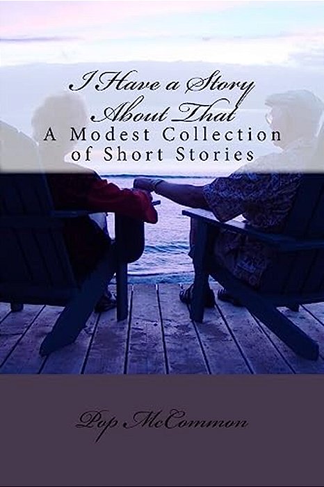 I Have A Story About That: A Modest Collection Of Short Stories-..
