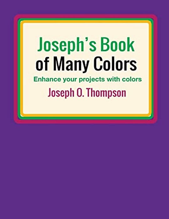 Joseph's Book Of Many Colors: Enhance Your Projects With Colors-..