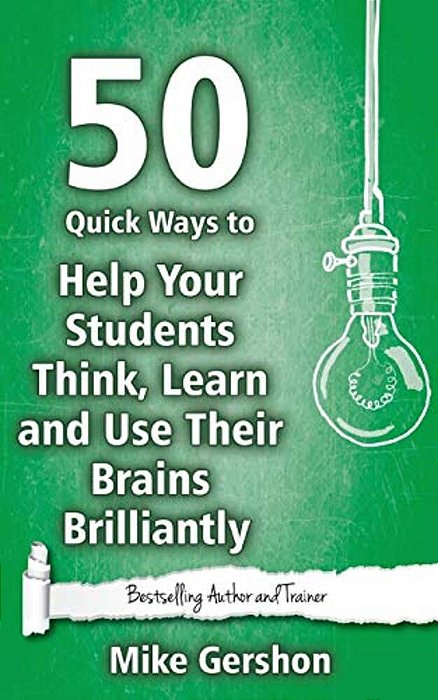 50 Quick Ways To Help Your Students Think, Learn And Use Their Brains Brilliantly-..