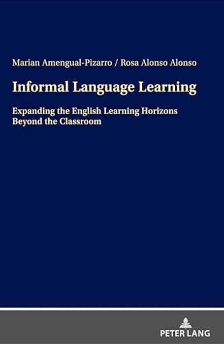 Informal Language Learning: Expanding The English Learning Horizons Beyond The Classroom-..