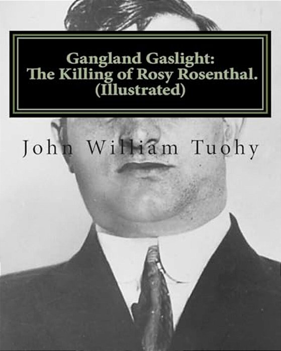 Gangland Gaslight: The Killing Of Rosy Rosenthal. (Illustrated)-..