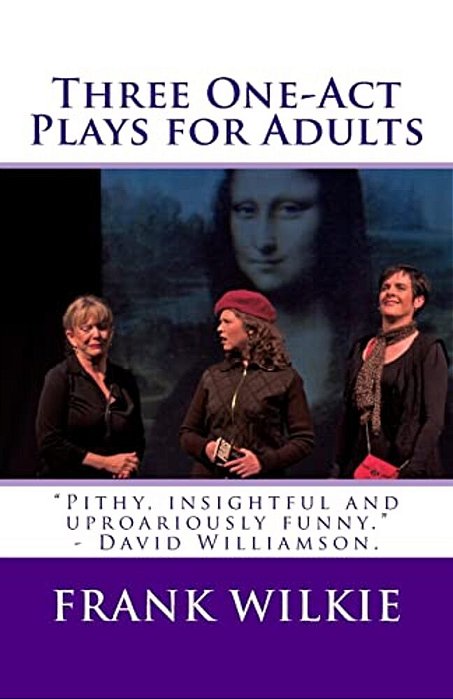 Three One-Act Plays For Adults: Comedies For Audiences And Actors-..