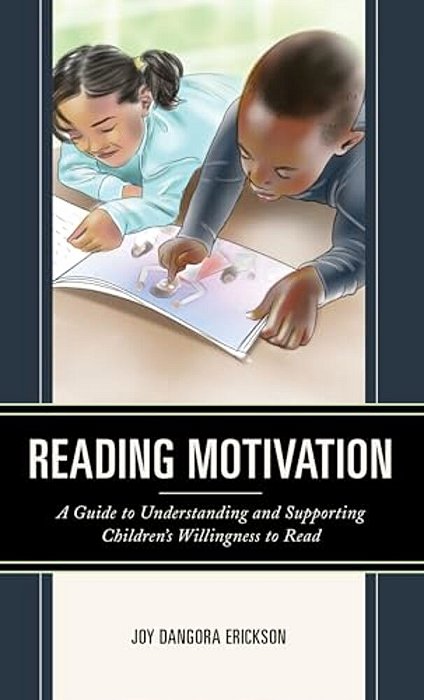 Reading Motivation: A Guide To Understanding And Supporting Children's Willingness To Read-..