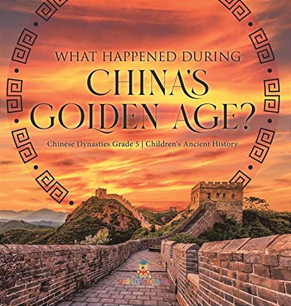 What Happened During China's Golden Age? Chinese Dynasties Grade 5 Children's Ancient History-..