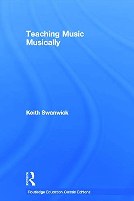Teaching Music Musically (Classic Edition)-..