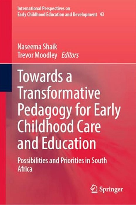 Towards A Transformative Pedagogy For Early Childhood Care And Education: Possibilities And Priorities In South Africa-..