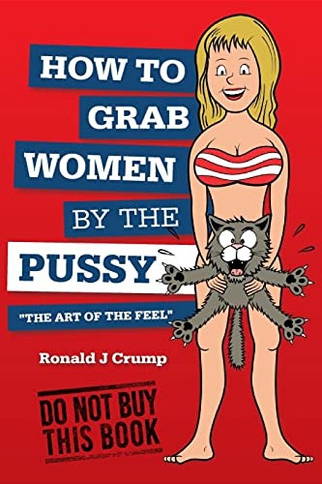 How To Grab Women By The Pussy: "The Art Of The Feel"-..