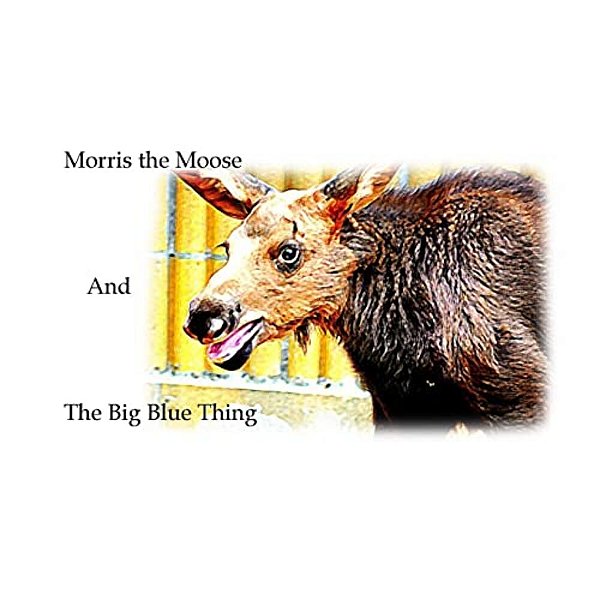 Morris The Moose: The Big Blue Thing-..