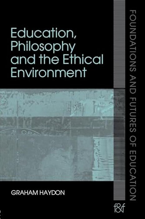 Education, Philosophy And The Ethical Environment-..
