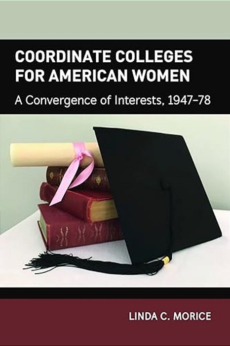 Coordinate Colleges For American Women: A Convergence Of Interests, 1947-78-..