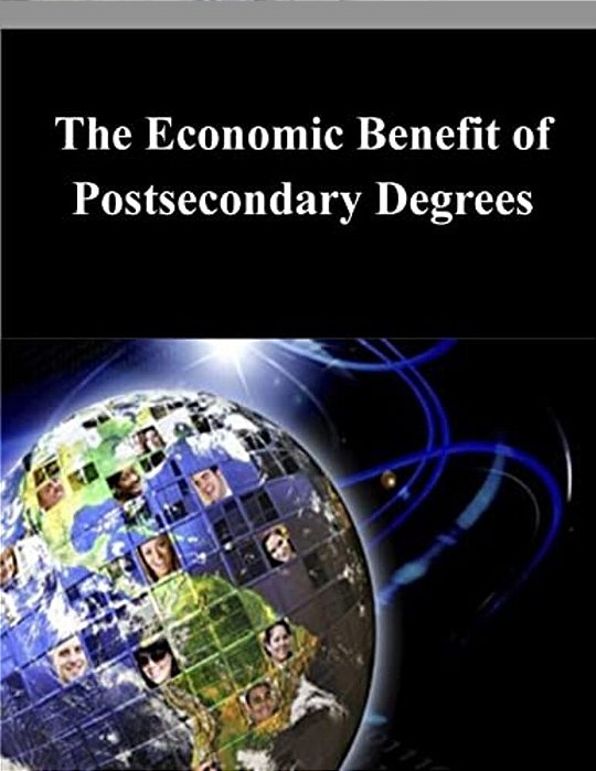 The Economic Benefit Of Postsecondary Degrees-..