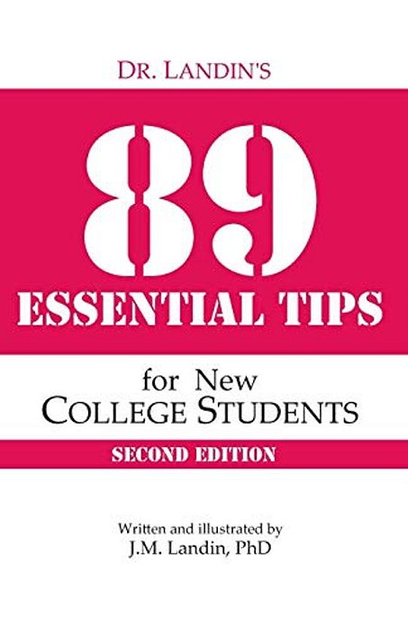 Dr. Landin's 89 Essential Tips For New College Students: Second Edition-..