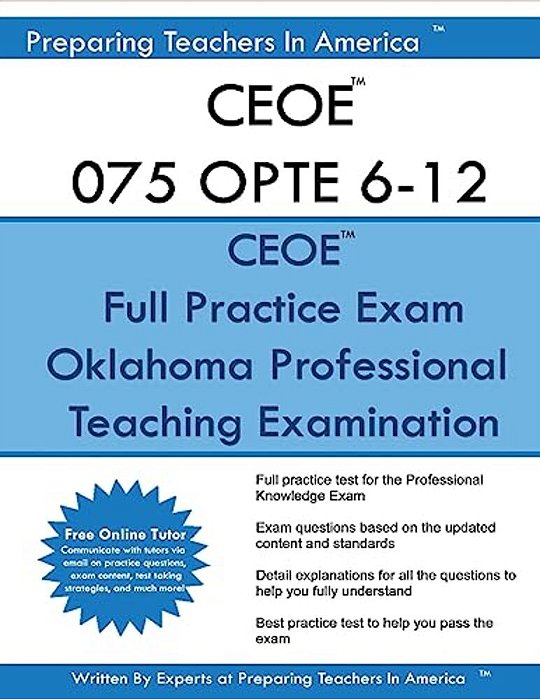 Ceoe 075 Opte 6-12 Oklahoma Professional Teaching Examination: Ceoe 075 Opte Exam Study Guide-..