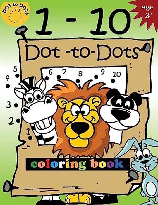 1-10 Dot-To-dots And Coloring Book: Children Activity Connect The Dots, Coloring Book For Kids Ages 2-4 3-5-..