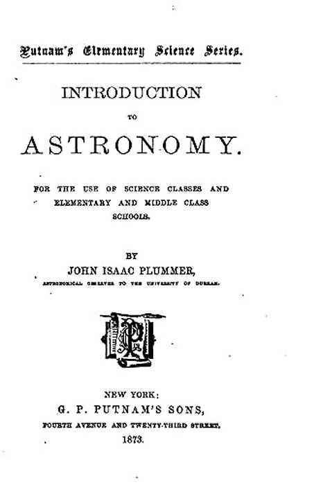 Introduction To Astronomy, For The Use Of Science Classes And Elementary And Middle Class Schools-..
