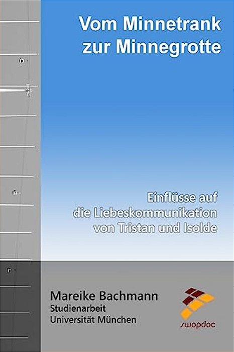 Vom Minnetrank Zur Minnegrotte: Einflüsse Auf Die Liebeskommunikation Von Tristan Und Isolde-..