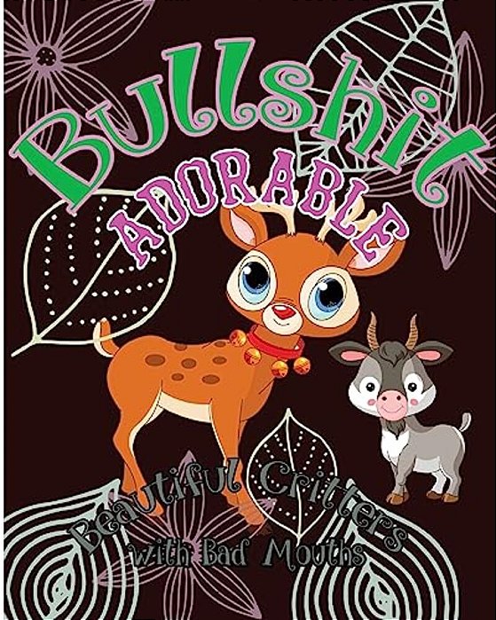 Bullshit Adorable: Beautiful Critters With Bad Mouths-..