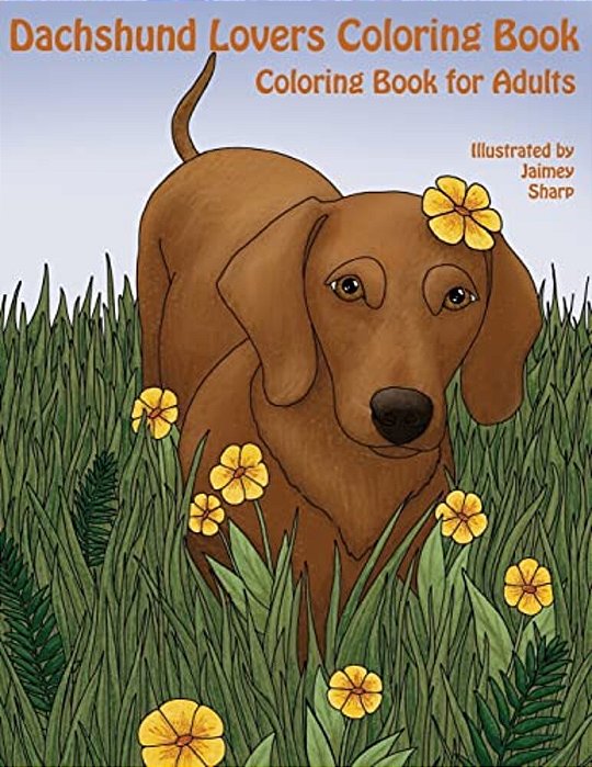 The Dachshund Lovers Coloring Book: Much Loved Dogs And Puppies Coloring Book For Grown Ups-..