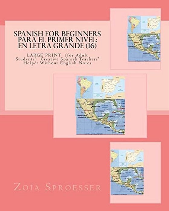 Spanish For Beginners Para El Primer Nivel: En Letra Grande (16): Large Print (For Adult Students) Creative Spanish Teachers' Helper Without English N-..