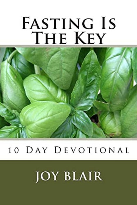 Fasting Is The Key: 10 Day Devotional-..