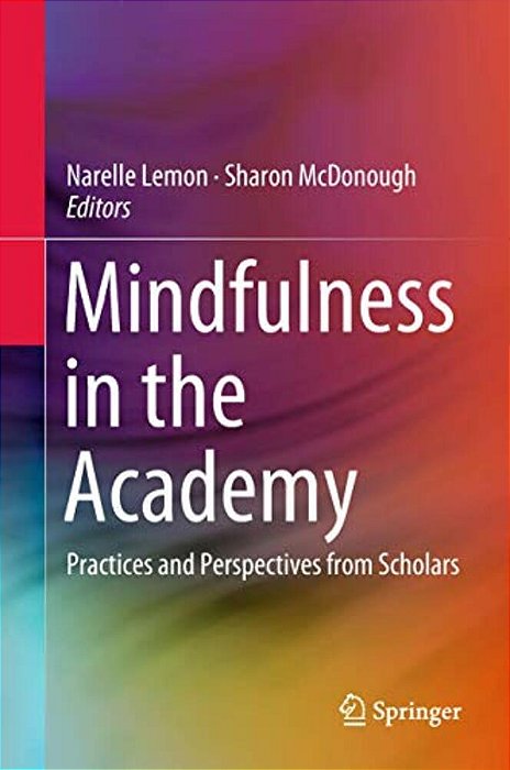Mindfulness In The Academy: Practices And Perspectives From Scholars-..