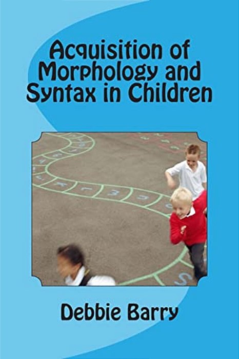 Acquisition Of Morphology And Syntax In Children-..
