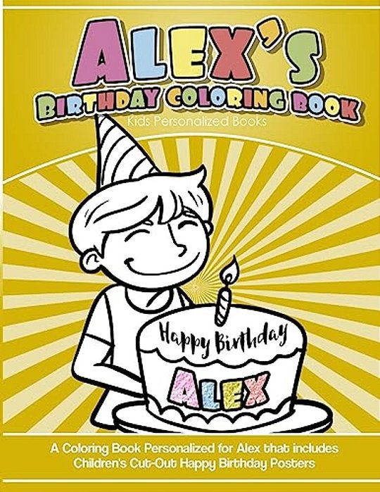 Alex's Birthday Coloring Book Kids Personalized Books: A Coloring Book Personalized For Alex That Includes Children's Cut Out Happy Birthday Posters-..