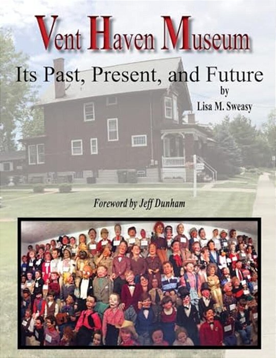 Vent Haven Museum: Its Past, Present, And Future-..