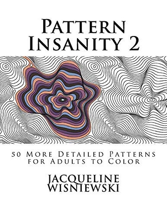 Pattern Insanity 2: 50 More Detailed Patterns For Adults To Color-..