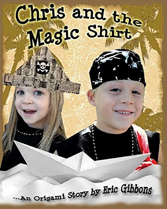 Chris And The Magic Shirt: An Origami Story Of Pirates, Monsters, Treasure & Magic-..