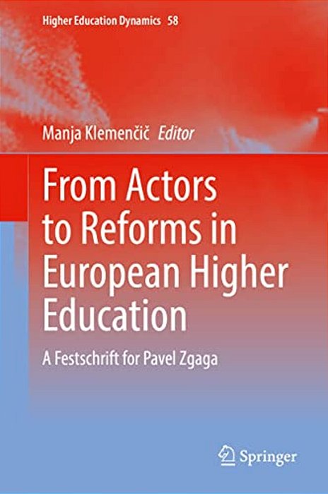 From Actors To Reforms In European Higher Education: A Festschrift For Pavel Zgaga-..