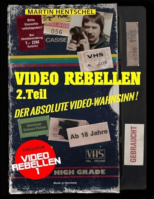 Video Rebellen 2 - Der Absolute Video-Wahnsinn! (Deluxe Version In Farbe): Die Ultimativ-Besten Und Schrägsten Deutschen Underground-Filmperlen-..