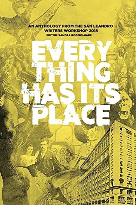 Everything Has Its Place: An Anthology From The San Leandro Writers Workshop-..
